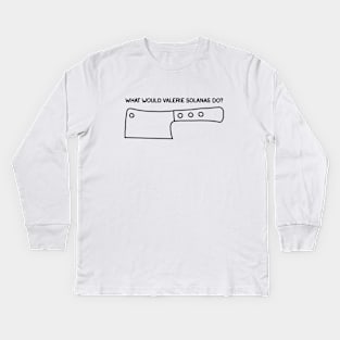 What Would Valerie Solanas Do? Kids Long Sleeve T-Shirt